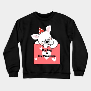 My Dog Is My Valentine Crewneck Sweatshirt